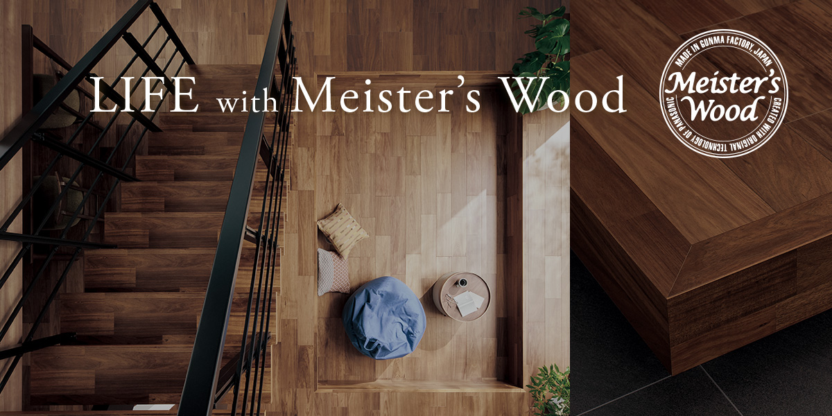 LIFE with Meister’s Wood